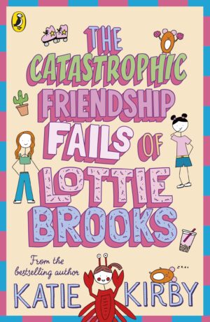 Catastrophic Friendship Fails of Lottie Brooks by Katie Kirby