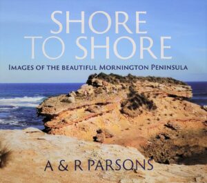 Shore to Shore: Images of the Beautiful Mornington Peninsula by A Parsons