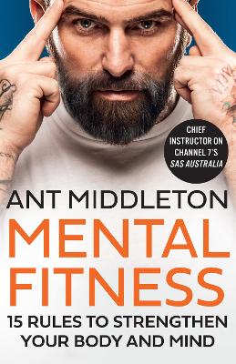 Mental Fitness: 15 Rules to Strengthen Your Body and Mind by Ant Middleton ISBN:9780008540807