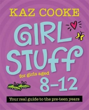 Girl Stuff 8-12: from the number one go-to advisor for Australian girl's and women's health issues by Kaz Cooke ISBN:9780143573999