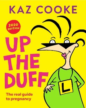 Up the Duff: the real guide to pregnancy by Kaz Cooke ISBN:9780143795339