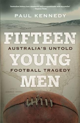 Fifteen Young Men: Australia's Untold Football Tragedy by Paul Kennedy ISBN:9780857989826