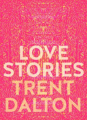 Love Stories by Trent Dalton
