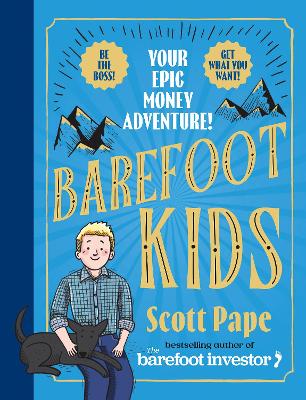 Barefoot Kids: The new book from the Barefoot Investor YOUR EPIC MONEY ADVENTURE by Scott Pape ISBN:9781460763650