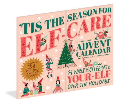 Tis the Season for Elf-Care Advent Calendar: 24 Ways to Celebrate Your-Elf Over the Holidays by Workman Calendars ISBN:9781523516865