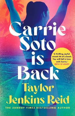 Carrie Soto Is Back: From the Sunday Times bestselling author of The Seven Husbands of Evelyn Hugo by Taylor Jenkins Reid ISBN:9781529152135
