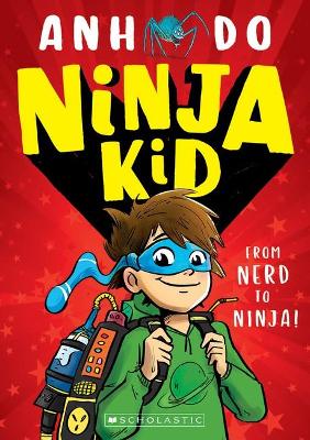 From Nerd to Ninja! (Ninja Kid 1) by Anh Do ISBN:9781742993263