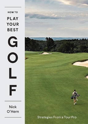 How to Play Your Best Golf: Strategies From a Tour Pro by Nick O'Hern ISBN:9781743798041