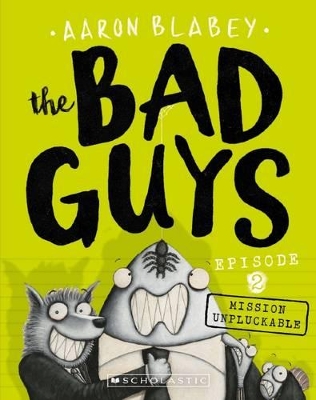 Mission Unpluckable (the Bad Guys: Episode 2) by Aaron Blabey ISBN:9781760154127