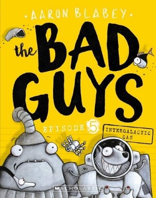 Intergalactic Gas (the Bad Guys: Episode 5) by Aaron Blabey ISBN:9781760279479