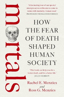 Mortals: How the fear of death shaped human society by Rachel Menzies ISBN:9781760879167