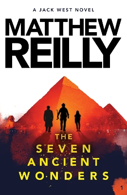 The Seven Ancient Wonders: A Jack West Jr Novel 1 by Matthew Reilly ISBN:9781760981921