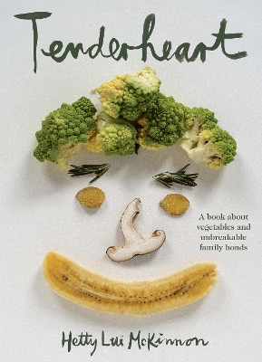 Tenderheart: A book about vegetables and unbreakable family bonds by Hetty Lui McKinnon ISBN:9781760987299
