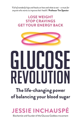 Glucose Revolution: The life-changing power of balancing your blood sugar by Jessie Inchauspe ISBN:9781761043864