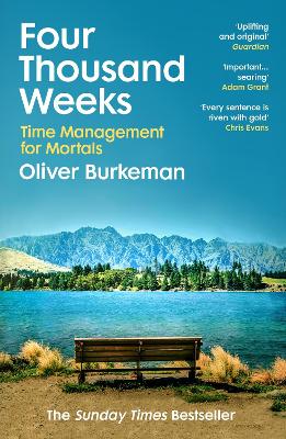 Four Thousand Weeks: The smash-hit Sunday Times bestseller that will change your life by Oliver Burkeman ISBN:9781784704001