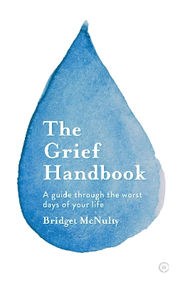 The Grief Handbook: A Guide To Help You Through the Worst Days of Your Life by Bridget McNulty ISBN:9781786785343