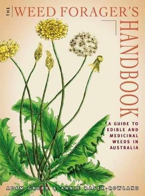Weed Forager&apos;s Handbook: A Guide to Edible and Medicinal Weeds in Australia by Adam Grubb ISBN:9781864471212