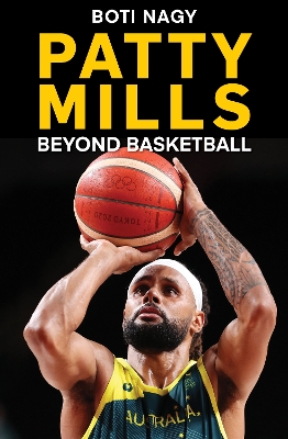 Patty Mills: Beyond Basketball by Boti Nagy ISBN:9781922810106
