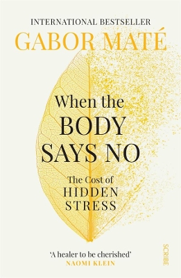 When the Body Says No: The cost of hidden stress by Gabor Mate ISBN:9781925849646