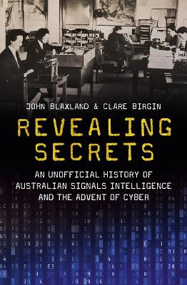 Revealing Secrets: An unofficial history of Australian Signals intelligence & the advent of cyber by Clare Birgin ISBN:9781742237947