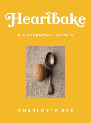 Heartbake: A bittersweet memoir by Charlotte Ree ISBN:9781761067600