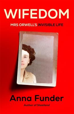 Wifedom: Mrs Orwell's Invisible Life by Anna Funder ISBN:9780143787112