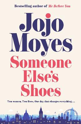Someone Else's Shoes: The No 1 Sunday Times bestseller from the author of Me Before You and The Giver of Stars by Jojo Moyes ISBN:9780241415542