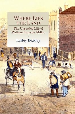 Where Lies the Land: The Unsettled Life of William Knowles Miller by  ISBN:9780648069355