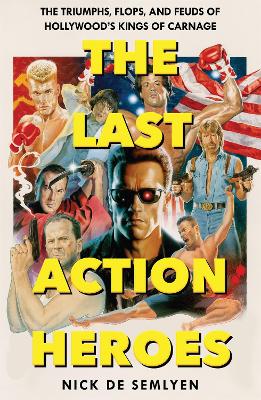 The Last Action Heroes by Nick de Semlyen ISBN:9781529058505