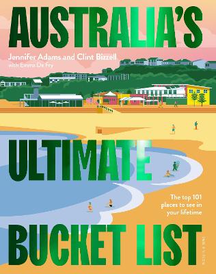 Australia's Ultimate Bucket List 2nd edition: The Top 101 Places You Should See In Your Lifetime by Jennifer Adams ISBN:9781741178098