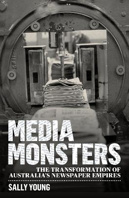 Media Monsters: The Transformation of Australia's Newspaper Empires by Sally Young ISBN:9781742235707