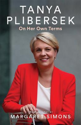 Tanya Plibersek: On Her Own Terms by Margaret Simons ISBN:9781760643386