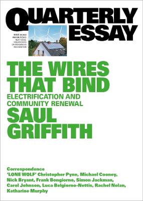 The Wires That Bind: Electrification and Community Renewal: Quarterly Essay 89 by Saul Griffith ISBN:9781760644208
