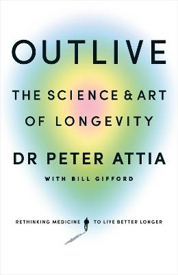 Outlive: The Science and Art of Longevity by Peter Attia ISBN:9781785044557