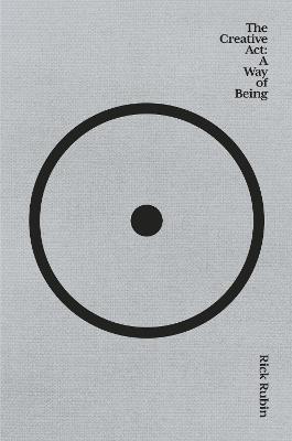 The Creative Act: A Way of Being: The Sunday Times bestseller by Rick Rubin ISBN:9781838858636