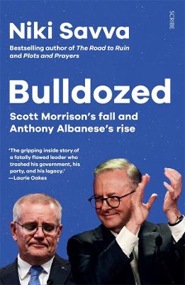 Bulldozed: Scott Morrison's Fall and Anthony Albanese's Rise by Niki Savva ISBN:9781922585981