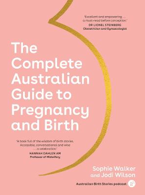 The Complete Australian Guide to Pregnancy and Birth by Sophie Walker ISBN:9781922616036