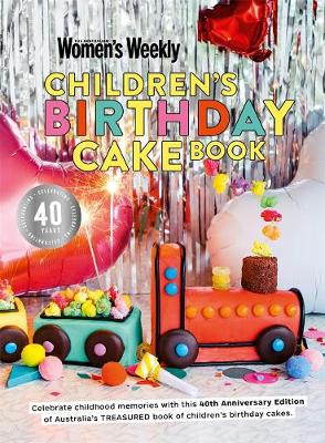 Children's Birthday Cake Book 40th Anniversary Edition by The Australian Women's Weekly ISBN:9781925865622