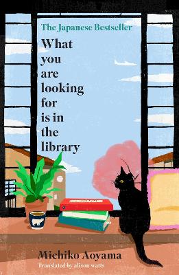 What You Are Looking for is in the Library: The uplifting Japanese fiction bestseller about the magic of libraries and the power of books by Michiko Aoyama ISBN:9780857529121