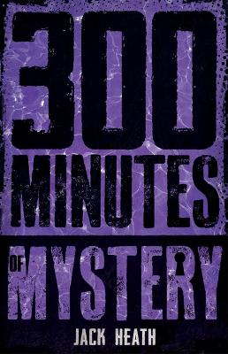 300 Minutes of Mystery by Jack Heath ISBN:9781761200793
