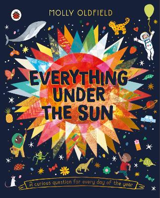 Everything Under the Sun: a curious question for every day of the year by Molly Oldfield ISBN:9780241643273