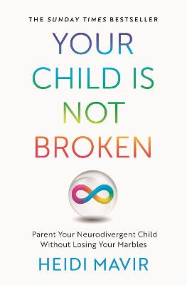 Your Child is Not Broken: Parent Your Neurodivergent Child Without Losing Your Marbles by Heidi Mavir ISBN:9781035030576