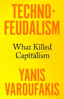 Technofeudalism: What Killed Capitalism by Yanis Varoufakis ISBN:9781847927286