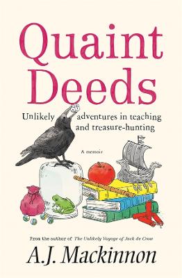 Quaint Deeds: Unlikely Adventures in Teaching and Treasure-hunting: A Memoir by A.J. Mackinnon ISBN:9781760643690