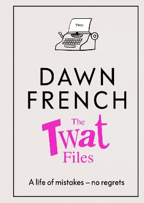 The Twat Files by Dawn French ISBN:9780241477496