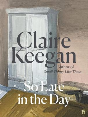 So Late in the Day: The Sunday Times bestseller by Claire Keegan ISBN:9780571382019