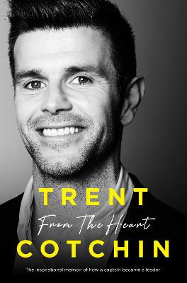 From the Heart: The inspirational memoir of how a captain became a leader by Trent Cotchin ISBN:9781460758298