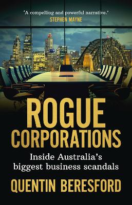 Rogue Corporations: Inside Australia's biggest business scandals by Quentin Beresford ISBN:9781742237589