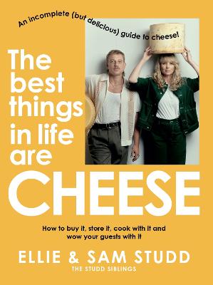 The Best Things in Life are Cheese: An incomplete (but delicious) guide to cheese! by Ellie Studd ISBN:9781761260308