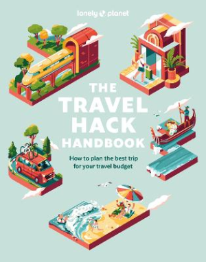 Lonely Planet The Travel Hack Handbook by Lonely Planet ISBN:9781837580613